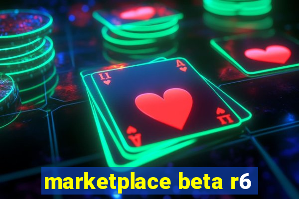 marketplace beta r6